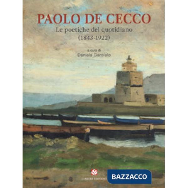 Paolo De Cecco. Le poetiche del quotidiano (1843-1922). Catalogo della mostra (Città Sant'Angelo, 1 maggio-25 maggio 2019). Ediz
