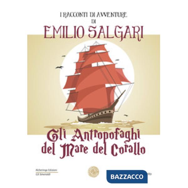 Antropofaghi del mare del corallo. I racconti di avventure di Emilio Salgari (Gl