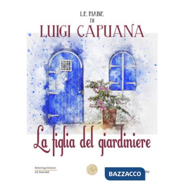 Figlia del giardiniere. Le fiabe di Luigi Capuana (La)