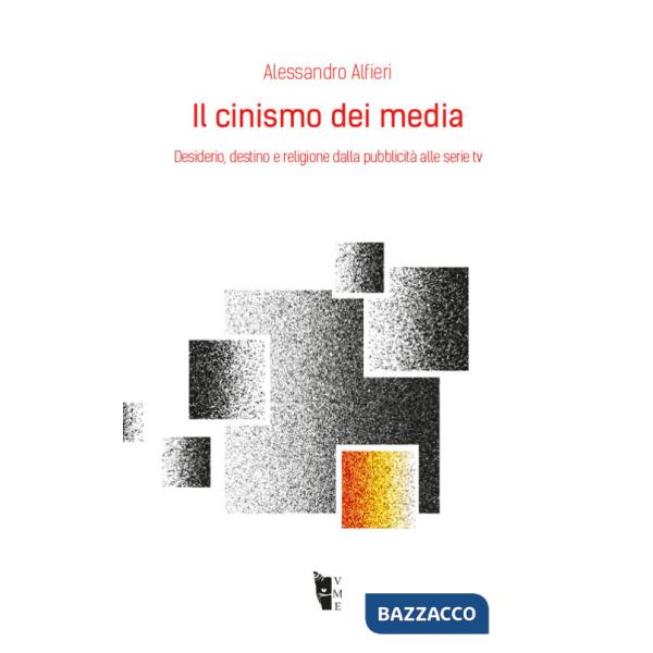 Cinismo dei media. Desiderio, destino e religione dalla pubblicità alle serie tv (Il)