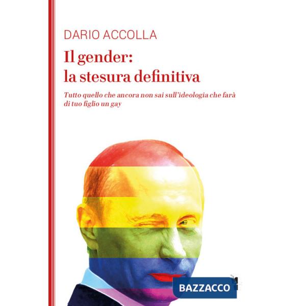 Gender: la stesura definitiva. Tutto quello che ancora non sai sull'ideologia che farà di tuo figlio un gay. Nuova ediz. (Il)