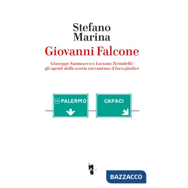 Giovanni Falcone. Giuseppe Sammarco e Luciano Tirindelli: gli agenti della scorta raccontano il loro giudice. Nuova ediz.