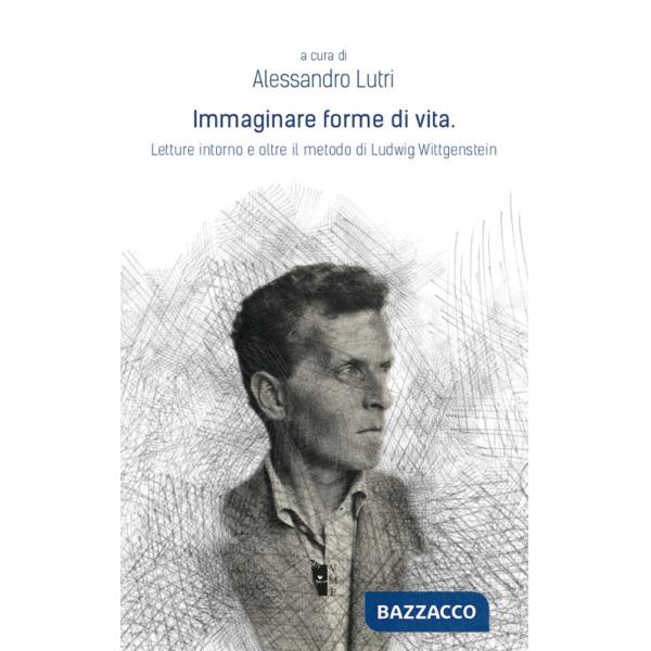 Immaginare forme di vita. Letture intorno e oltre il metodo di Ludwig Wittgenstein