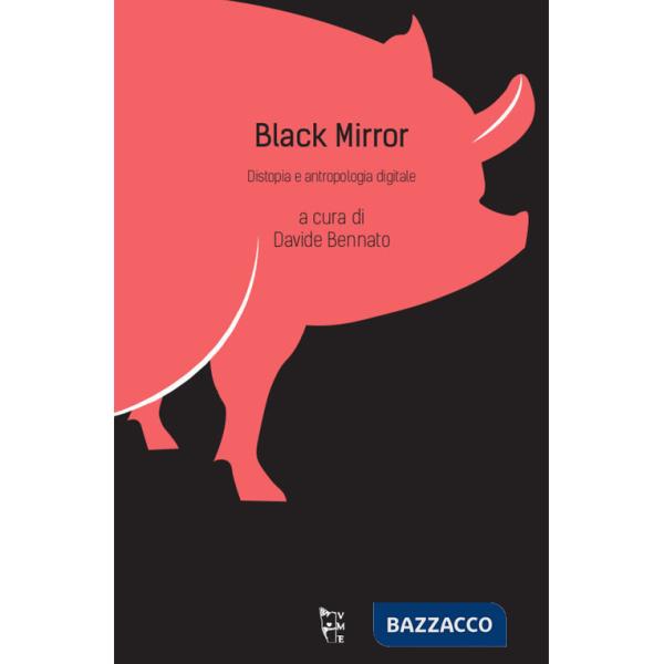 Black mirror. Distopia e antropologia digitale