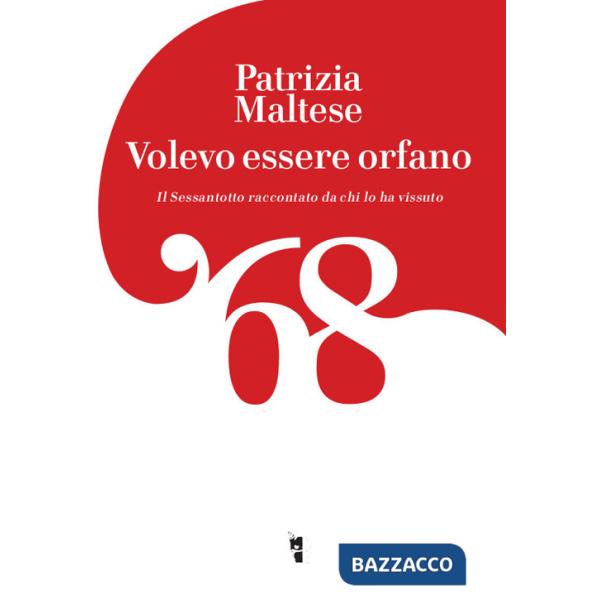 Volevo essere orfano. Il Sessantotto raccontato da chi l'ha vissuto
