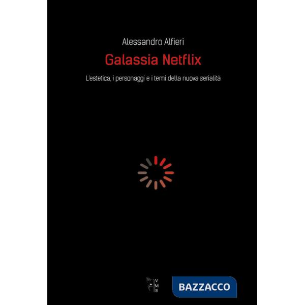 Galassia Netflix. L'estetica, i personaggi e i temi della nuova serialità