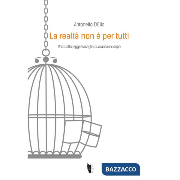 Realtà non è per tutti. Voci dalla legge Basaglia quarant'anni dopo (La)