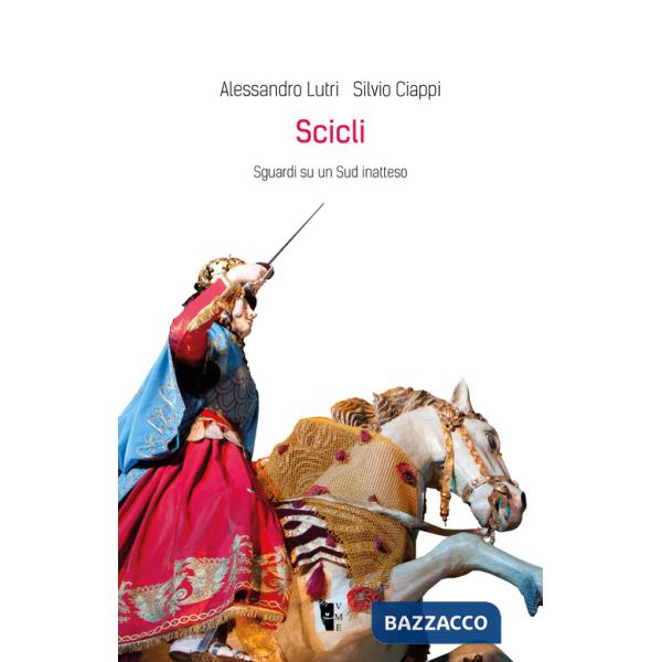 Scicli. Sguardi su un Sud inatteso. Ediz. illustrata
