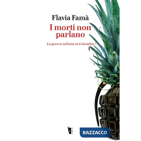 Morti non parlano. La guerra infinita in Colombia (I)