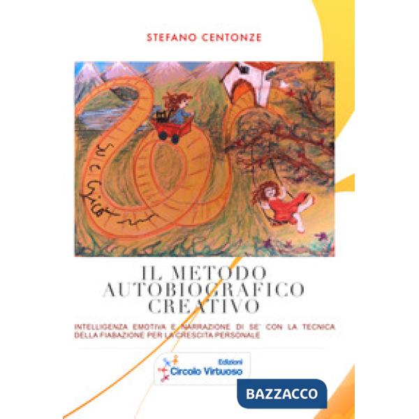 Metodo autobiografico creativo. Intelligenza emotiva e narrazione di sé con la tecnica della fiabazione per la crescita personal