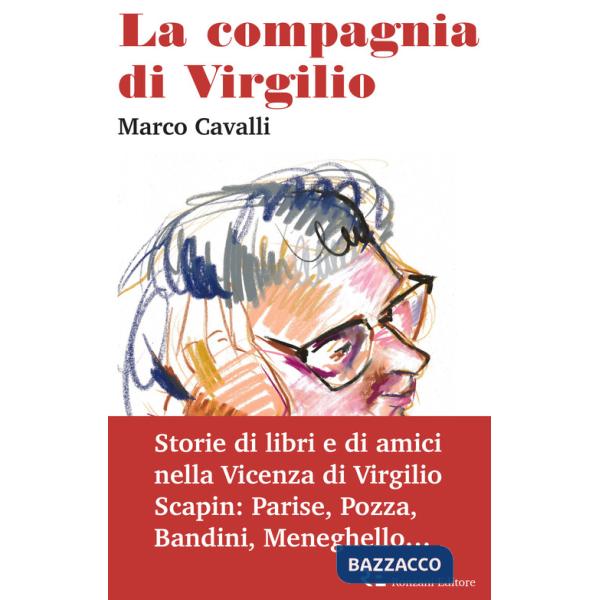 Compagnia di Virgilio. Storie di libri e di amici nella Vicenza di Virgilio Scapin: Parise, Pozza, Bandini, Meneghello... (La)