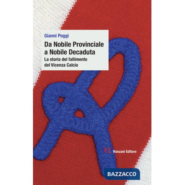 Da Nobile Provinciale a Nobile Decaduta. La storia del fallimento del Vicenza Calcio