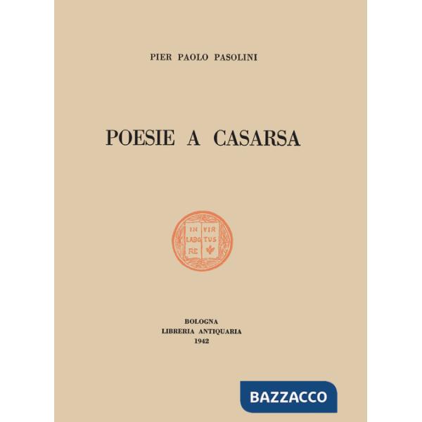 Poesie a Casarsa-Il primo libro di Pasolini. Ediz. integrale