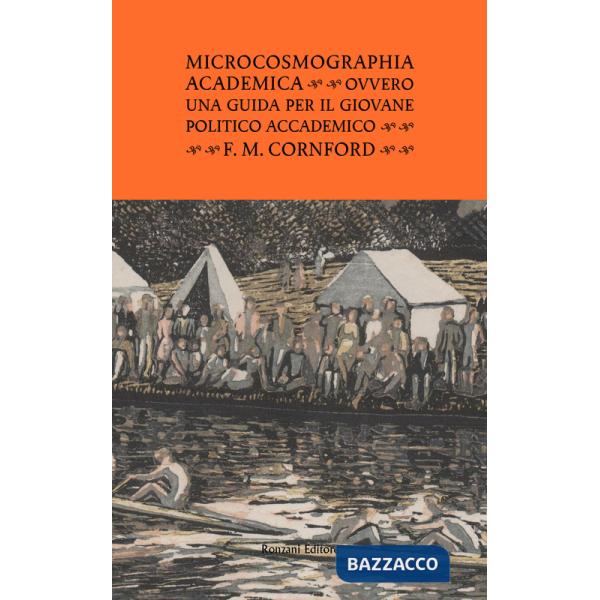 Microcosmographia Academica. Ovvero una guida per il giovane politico accademico. Ediz. integrale