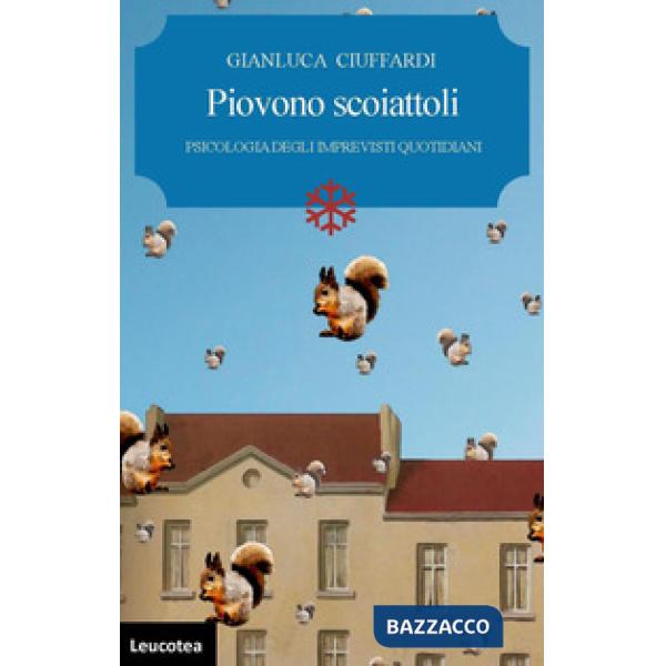 Piovono scoiattoli. Psicologia degli imprevisti quotidiani