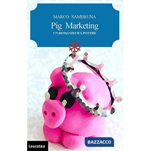 Pig marketing. Un romanzo sul potere