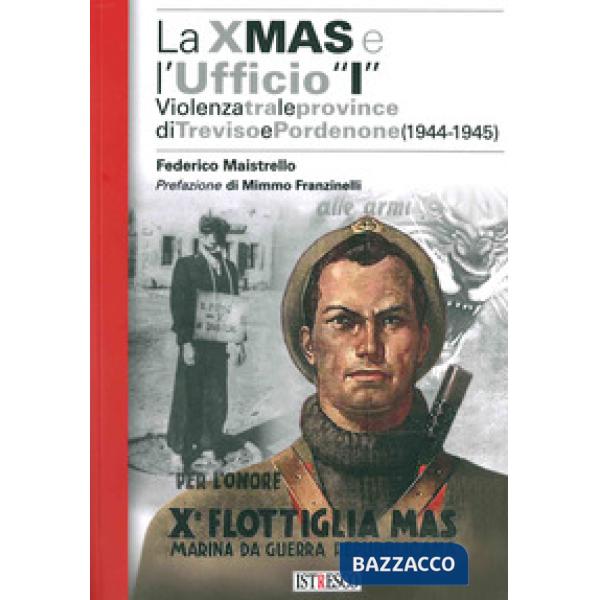 X Mas e l'Ufficio «I». Violenza tra le province di Treviso e Pordenone (1944-194