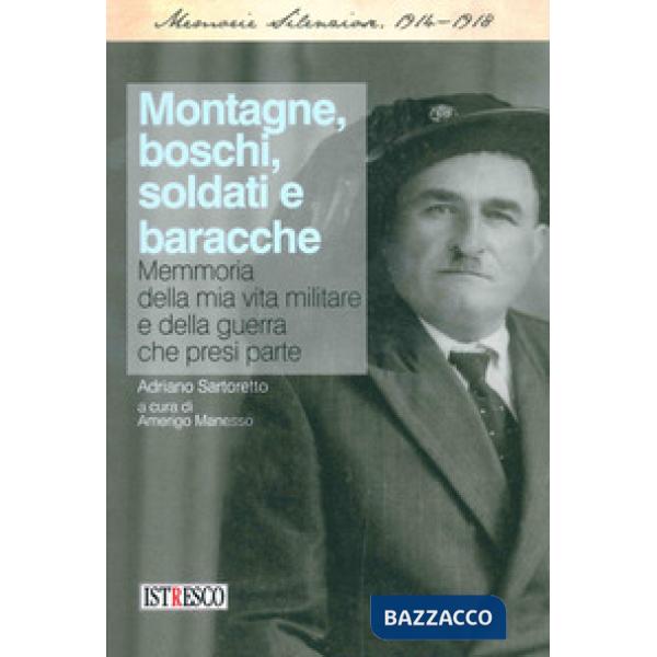 Montagne, boschi, soldati e baracche. Memoria della mia vita militare e della gu