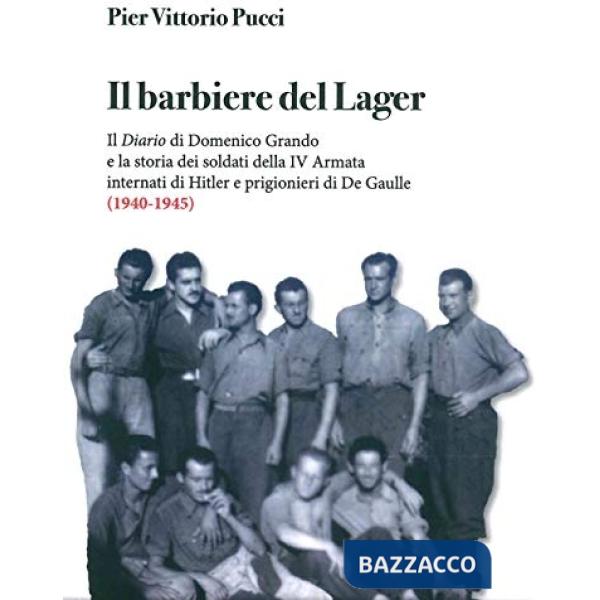 Barbiere del lager. Il diario di Domenico Grando e la storia dei soldati della IV Armata internata da Hitler e prigionieri di De
