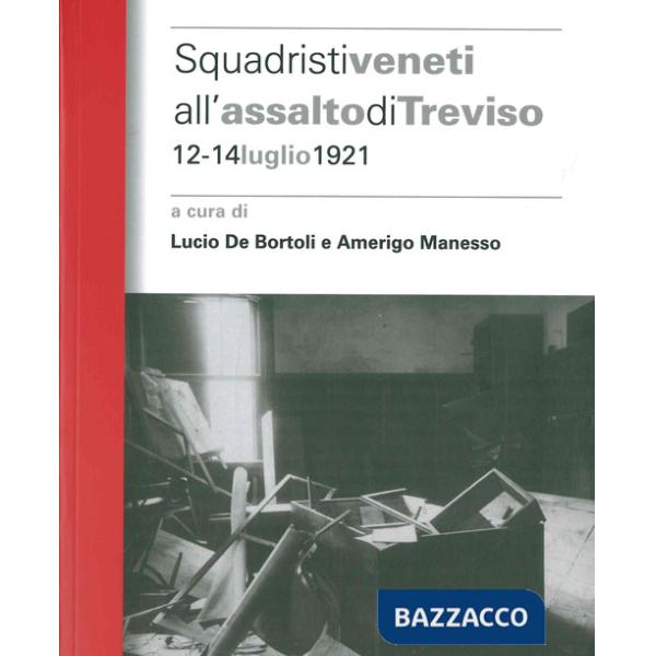 Squadristi veneti all'assalto di Treviso. 12-14 luglio 1921
