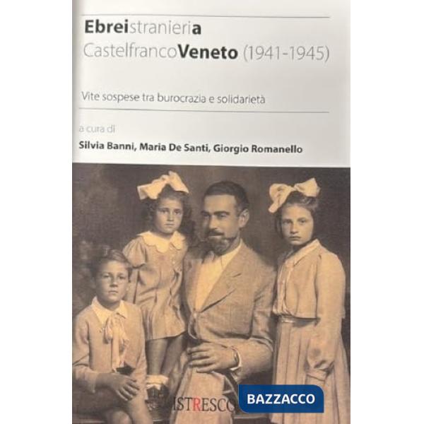 Ebrei stranieri a Castelfranco Veneto (1941-1945). Vite sospese tra burocrazia e solidarietà
