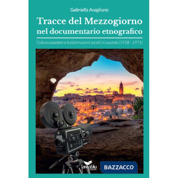 Tracce del Mezzogiorno nel documentario etnografico. Cultura popolare e trasformazioni sociali in Lucania (1958-1971)