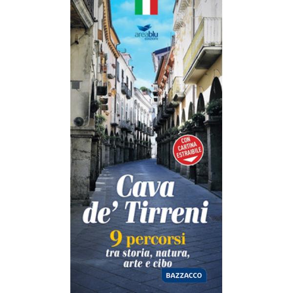 Cava de' Tirreni. 9 percorsi tra storia, natura, arte e cibo. Con cartina estraibile