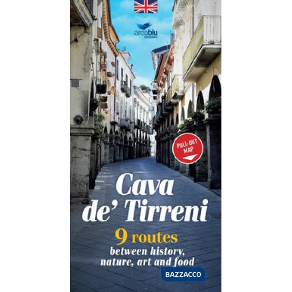 Cava de' Tirreni. 9 percorsi tra storia, natura, arte e cibo. Ediz. inglese. Con mappa