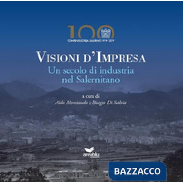 Visioni d'impresa. Un secolo di industria nel Salernitano