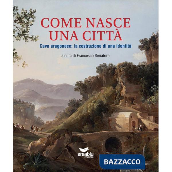 Come nasce una città. Cava aragonese: la costruzione di una identità