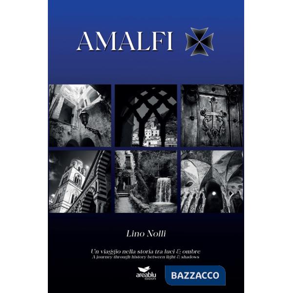 Amalfi. Un viaggio nella storia tra luci & ombre. Ediz. italiana e inglese