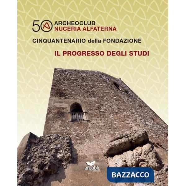 Archeoclub Nuceria Alfaterna, cinquantenario della fondazione. Il progresso degli studi