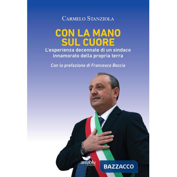 Con la mano sul cuore. L'esperienza decennale di un sindaco innamorato della propria terra