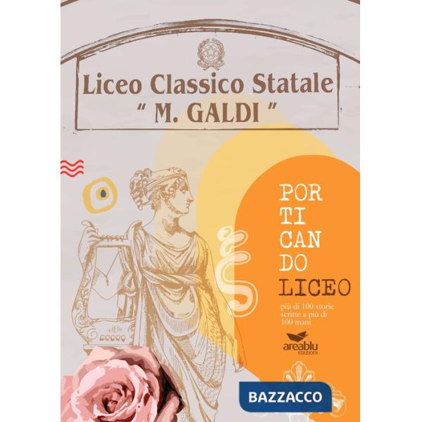 Porticando Liceo più di 100 storie scritte a più di 100 mani. Liceo classico statale «Marco Galdi»
