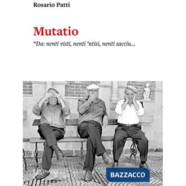 Mutatio. «Da: nenti visti, nenti 'ntisi, nenti sacciu... A: u visti, u 'ntisi e 