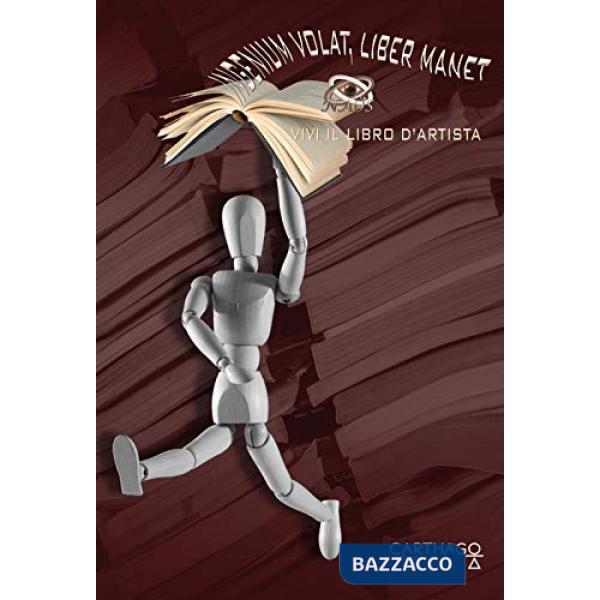 Ingenium volat, liber manet. Vivi il libro d'artista