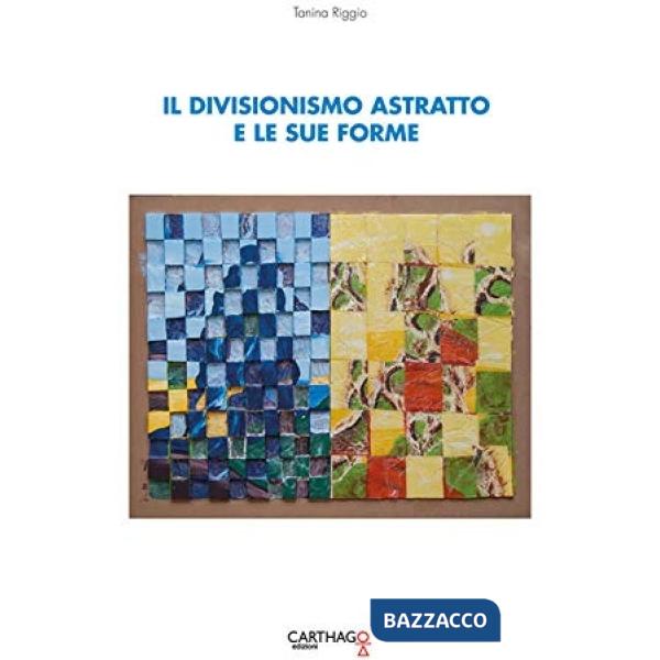 Divisionismo astratto e le sue forme (Il)