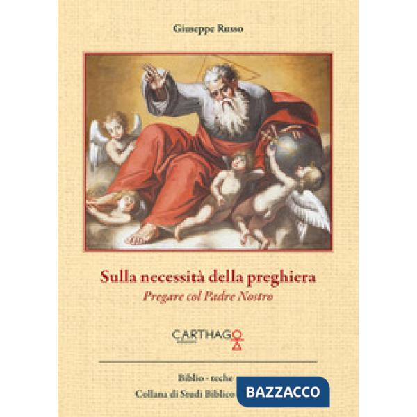 Sulla necessità della preghiera. Pregare col Padre Nostro