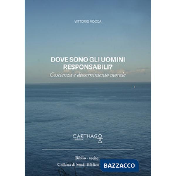 Dove sono gli uomini responsabili? Coscienza e discernimento morale