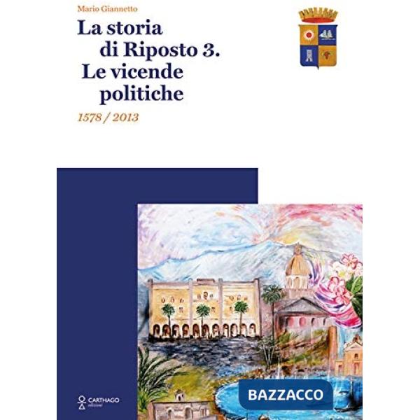 Storia di Riposto 3. Le vicende politiche 1578/2013 (La)