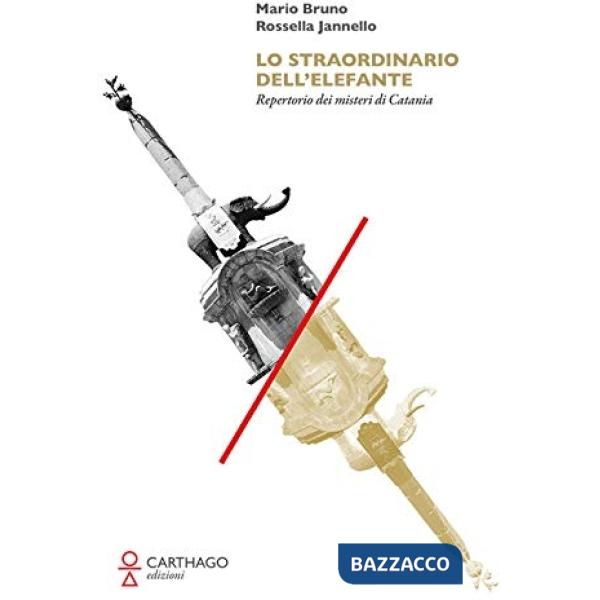 Straordinario dell'elefante. Repertorio dei misteri di Catania (Lo)