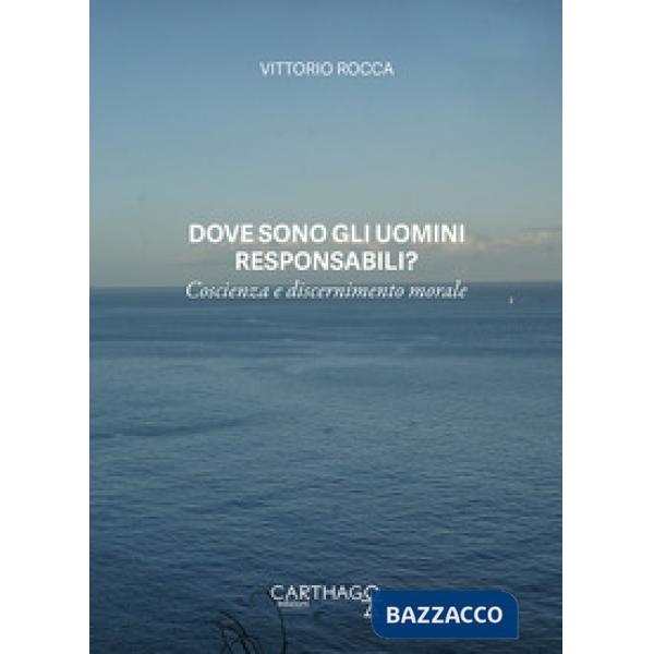 Dove sono gli uomini responsabili? Coscienza e discernimento morale