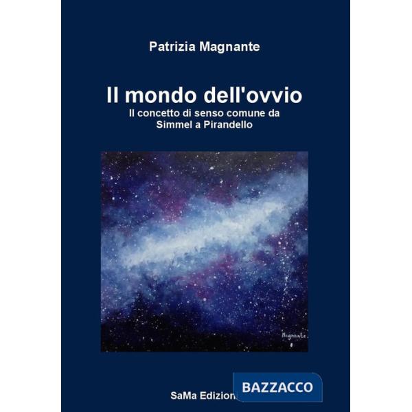 Mondo dell'ovvio. Il concetto di senso comune da Simmel a Pirandello (Il)