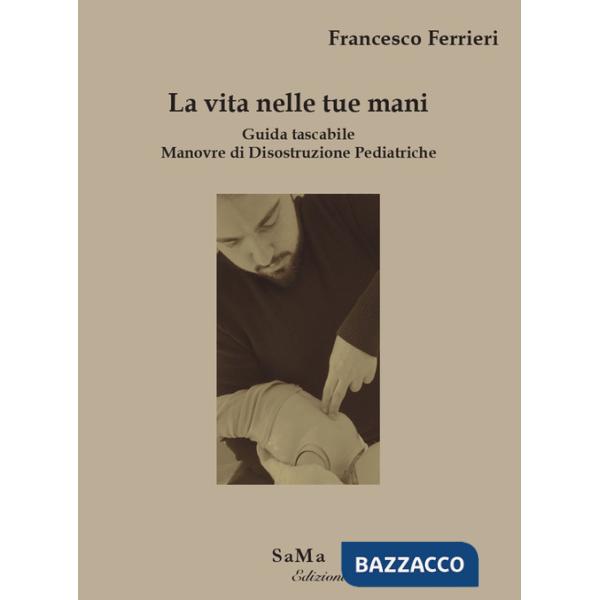 Vita nelle tue mani. Guida tascabile. Manovre di disostruzione pediatriche (La)