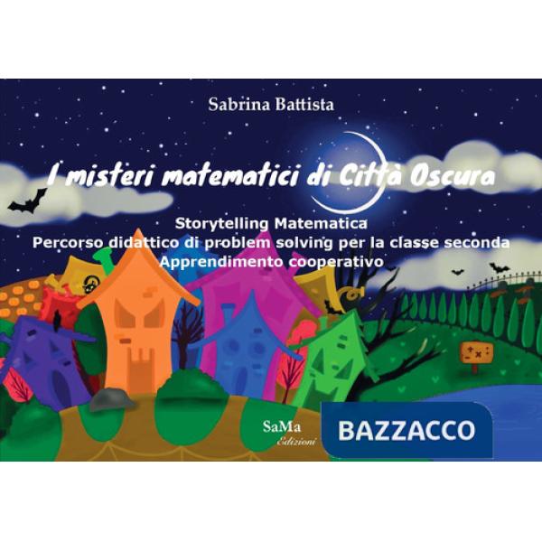 Misteri matematici di Città Oscura. Storytelling Matematica. Percorso didattico di problem solving per la classe seconda. Appren