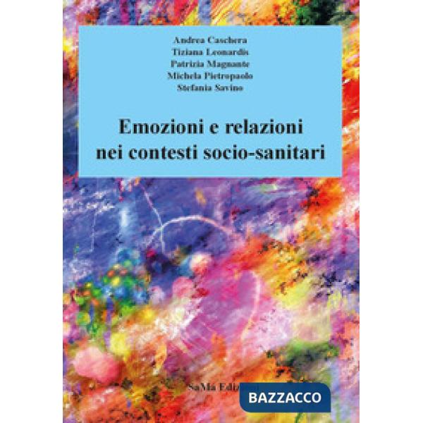 Emozioni e relazioni nei contesti socio-sanitari. Nuova ediz.