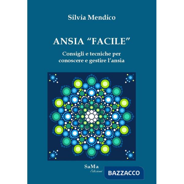 Ansia «facile». Consigli e tecniche per conoscere e gestire l'ansia
