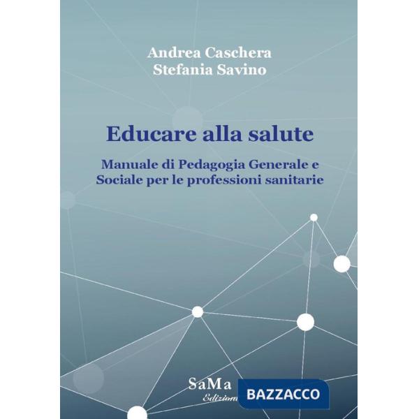 Educare alla salute. Manuale di pedagogia generale e sociale per le professioni sanitarie