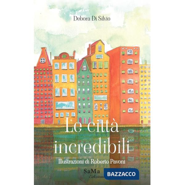 Città incredibili. Ediz. illustrata (Le)