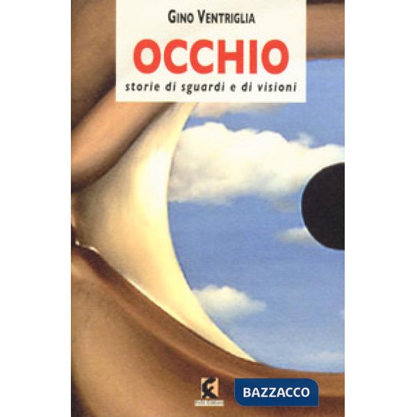 Occhio. Storie di sguardi e di visioni